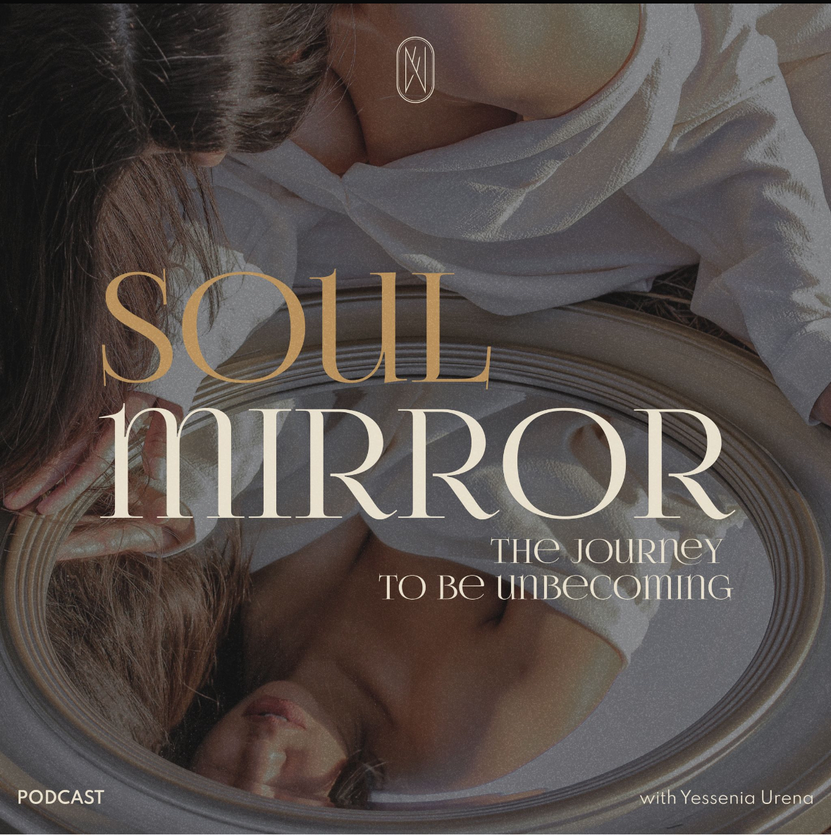 Soul Mirror — The Journey to Be Unbecoming, podcast with Yessenia Urena